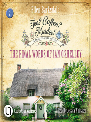 cover image of The Final Words of Ian O'Shelley--Tea? Coffee? Murder!, Episode 2 (Unabridged)